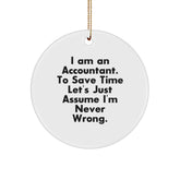 Funny Accountant Gifts for Christmas: 'I Am An Accountant. To Save Time Let's Just Assume I'm Never Wrong.' Circle Ornament Gifts from Friends to Family - Image 1